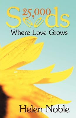 25,000 Seeds: Where Love Grows by Noble, Helen