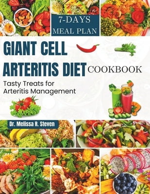 Giant Cell Arteritis Diet Cookbook: Tasty Treats for Arteritis Management by R. Steven, Melissa