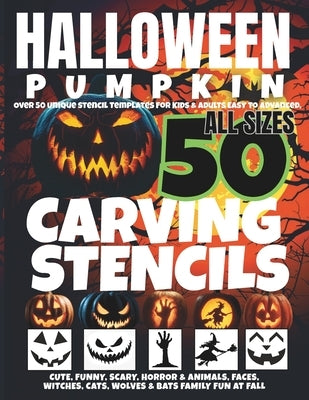 Halloween Pumpkin Carving Stencils: Over 50 Unique Stencil Templates For Kids & Adults, Easy to Advanced, Cute, Funny, Scary, Horror & Animals, Faces, by Fall, Jack O.