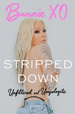 Stripped Down: Unfiltered and Unapologetic by Bunnie Xo