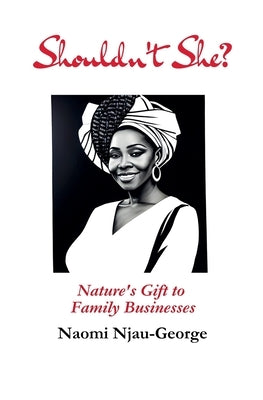 Shouldn't She?: Nature's Gift to Family Businesses by George, Naomi