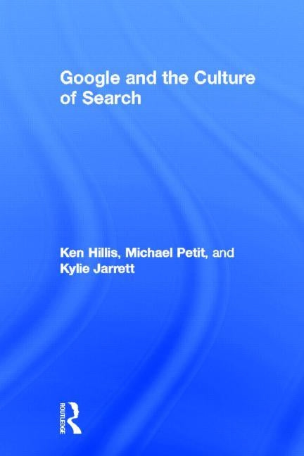 Google and the Culture of Search by Hillis, Ken