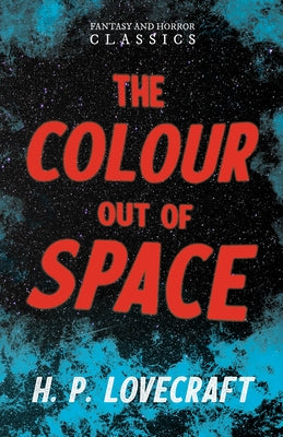 The Colour Out of Space (Fantasy and Horror Classics): With a Dedication by George Henry Weiss by Lovecraft, H. P.