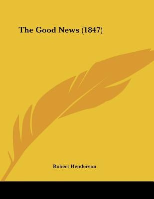 The Good News (1847) by Henderson, Robert