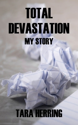 Total Devastation: My Story by Herring, Tara