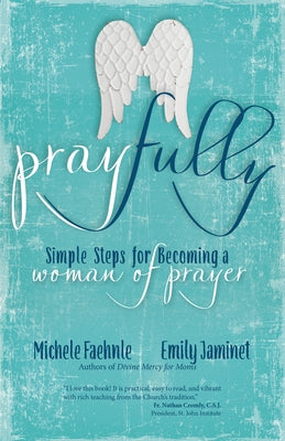 Pray Fully: Simple Steps for Becoming a Woman of Prayer by Faehnle, Michele
