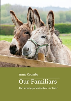 Our Familiars: the meaning of animals in our lives by Coombs, Anne