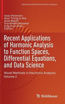 Recent Applications of Harmonic Analysis to Function Spaces, Differential Equations, and Data Science: Novel Methods in Harmonic Analysis, Volume 2 by Pesenson, Isaac