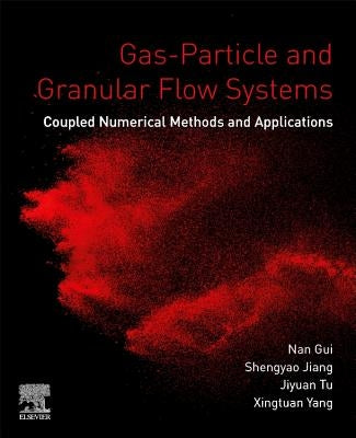 Gas-Particle and Granular Flow Systems: Coupled Numerical Methods and Applications by Gui, Nan