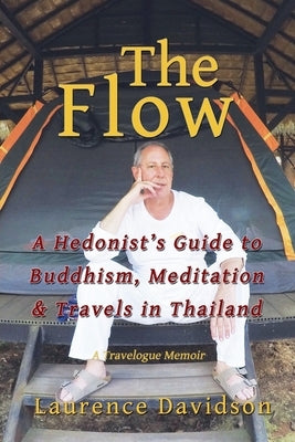 The Flow: A Hedonist's Guide to Buddhism, Meditation & Travels in Thailand by Davidson, Laurence