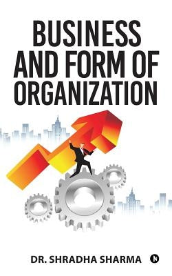 Business and Form of Organization by Dr Shradha Sharma