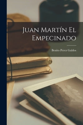 Juan Martín el Empecinado by Galdos, Benito Perez