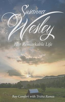 Susanna Wesley: Her Remarkable Life by Comfort, Ray