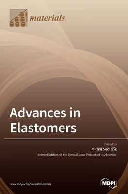 Advances in Elastomers by Sedlacík, Michal
