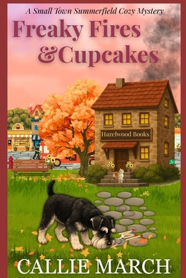 Freaky Fires and Cupcakes: A Small Town Summerfield Cozy Mystery by March, Callie