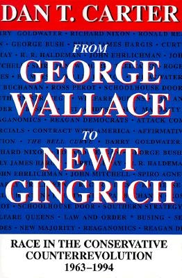 From George Wallace to Newt Gingrich: Race in the Conservative Counterrevolution, 1963--1994 (Revised) by Carter, Dan T.