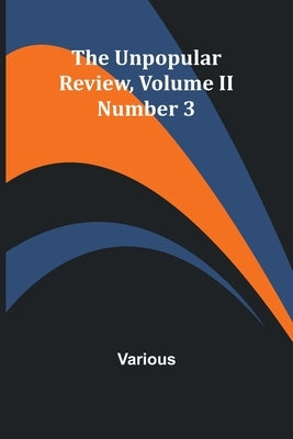 The Unpopular Review, Volume II Number 3 by Various