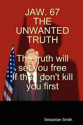 Jaw. 67 the Unwanted Truth by Smith, Sebastian