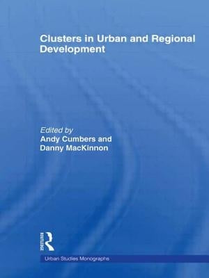 Clusters in Urban and Regional Development by Cumbers, Andrew