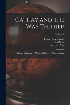 Cathay and the way Thither: Being a Collection of Medieval Notices of China Volume; Volume 1 by Cordier, Henri