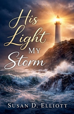 His Light, My Storm by Elliott, Susan D.
