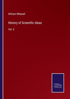 History of Scientific Ideas: Vol. II by Whewell, William
