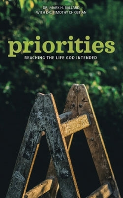 Priorities: Reaching the Life God Intended by Ballard, Mark H.