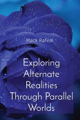 Exploring Alternate Realities Through Parallel Worlds by Rafeal, Mack