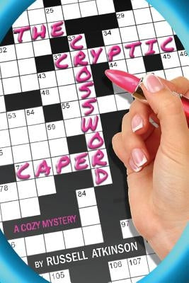 The Cryptic Crossword Caper: A cozy mystery by Atkinson, Russell