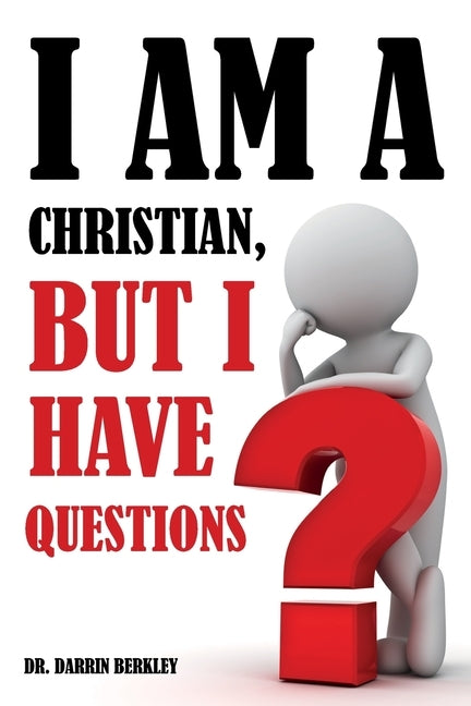 I Am A Christian But I Have Questions by Berkley, Darrin