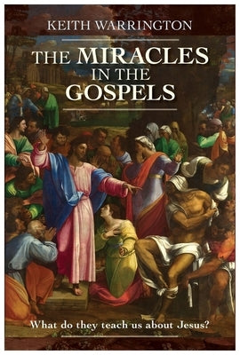 The Miracles in the Gospels by Warrington, Keith