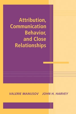 Attribution, Communication Behavior, and Close Relationships by Manusov, Valerie