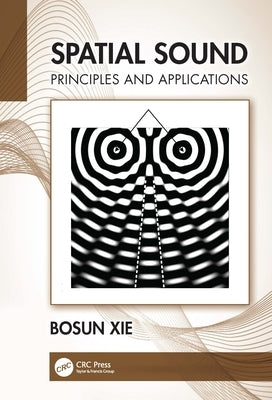 Spatial Sound: Principles and Applications by Xie, Bosun