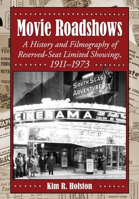 Movie Roadshows: A History and Filmography of Reserved-Seat Limited Showings, 1911-1973 by Holston, Kim R.