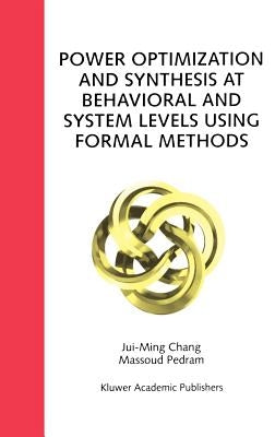 Power Optimization and Synthesis at Behavioral and System Levels Using Formal Methods by Chang, Jui-Ming