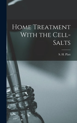 Home Treatment With the Cell-salts by Platt, S. H. (Smith H. ).