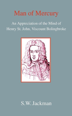 Man of Mercury: The Mind of Henry St John, Viscount Bolingbroke by Jackman, Sw