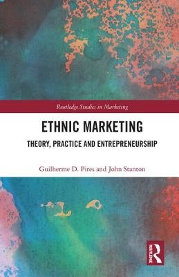 Ethnic Marketing: Theory, Practice and Entrepreneurship by Pires, Guilherme
