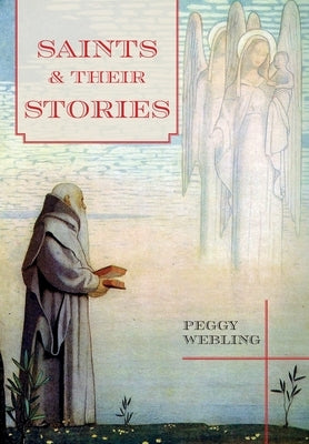 Saints and Their Stories by Webling, Peggy