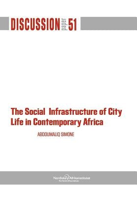 The Social Infrastructure of City Life in Contemporary Africa by Simone, Abdoumaliq