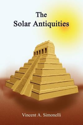 The Solar Antiquities by Simonelli, Vincent A.