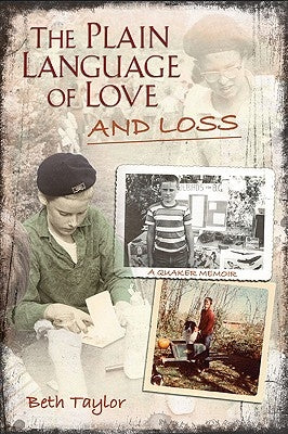 The Plain Language of Love and Loss: A Quaker Memoir by Taylor, Beth