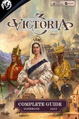 Victoria 3 Complete Guide: Best Tips, Tricks and Strategies to Become a Pro Player by Smitham, Cicero
