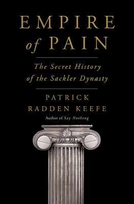 Empire of Pain: The Secret History of the Sackler Dynasty by Keefe, Patrick Radden