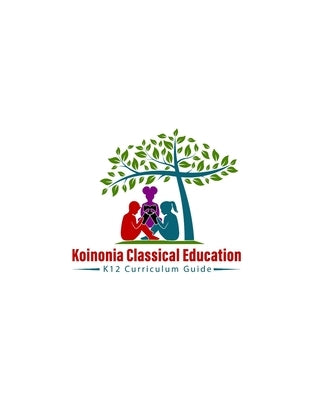 Koinonia Classical Education: A Curriculum Guide for Diverse Classical Education by Prather, Anika T.