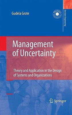 Management of Uncertainty: Theory and Application in the Design of Systems and Organizations by Grote, Gudela