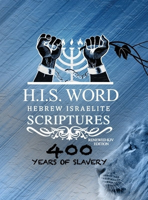 Xpress Hebrew Israelite Scriptures - 400 Years of Slavery Edition: Restored Hebrew KJV Bible (H.I.S. Word) by Press, Khai Yashua