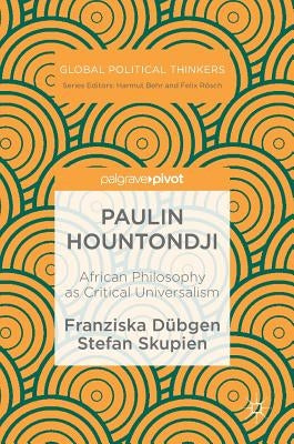 Paulin Hountondji: African Philosophy as Critical Universalism by Dübgen, Franziska