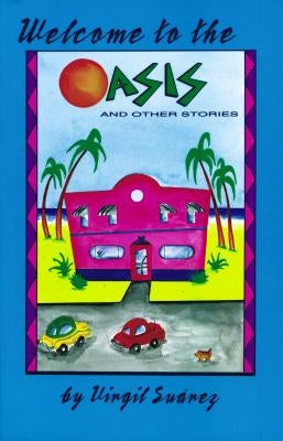 Welcome to the Oasis and Other Stories by Suarez, Virgil