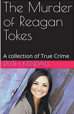 The Murder of Reagan Tokes by Kendall, Ruth